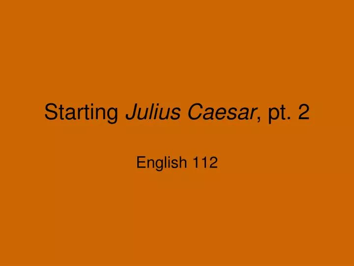 starting julius caesar pt 2