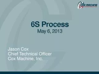 6S Process May 6, 2013