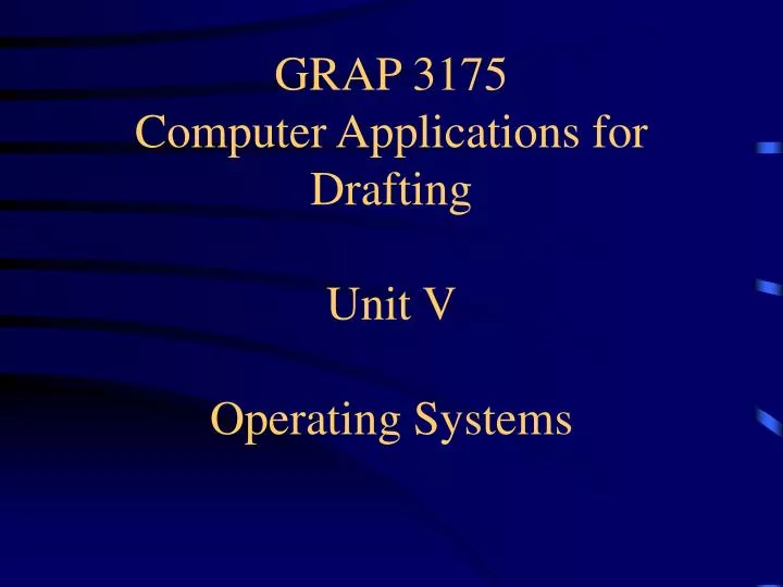 grap 3175 computer applications for drafting unit v operating systems