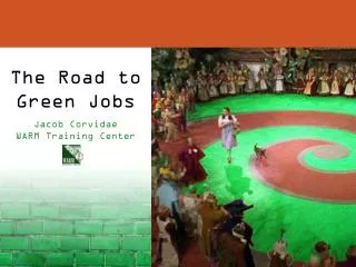 The Road to Green Jobs Jacob Corvidae WARM Training Center