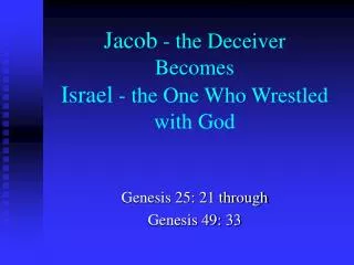 Jacob - the Deceiver Becomes Israel - the One Who Wrestled with God