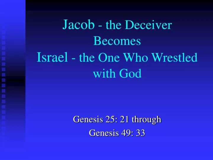 jacob the deceiver becomes israel the one who wrestled with god