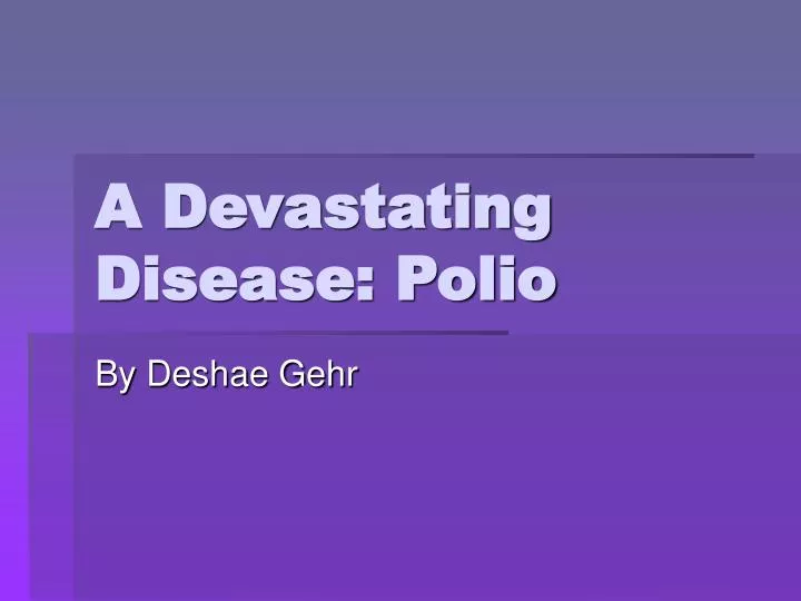 a devastating disease polio