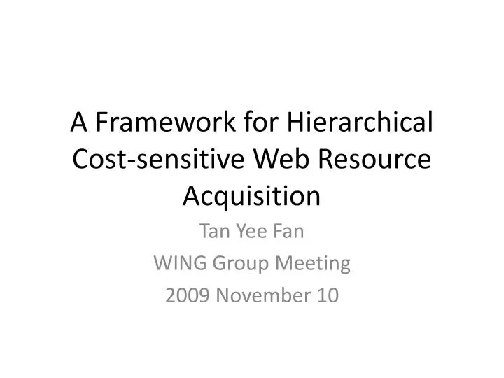 a framework for hierarchical cost sensitive web resource acquisition