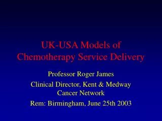 UK-USA Models of Chemotherapy Service Delivery