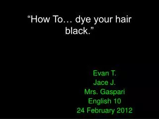 “How To… dye your hair black.”