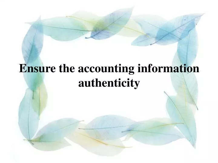 ensure the accounting information authenticity