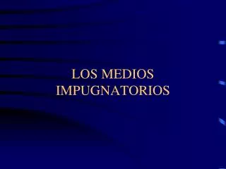 los medios impugnatorios