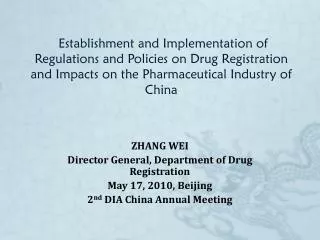 ZHANG WEI Director General, Department of Drug Registration May 17, 2010, Beijing