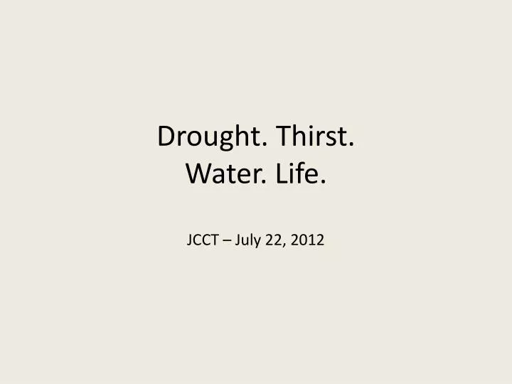drought thirst water life jcct july 22 2012