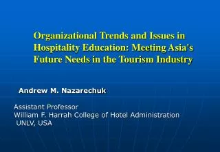 Andrew M. Nazarechuk Assistant Professor William F. Harrah College of Hotel Administration