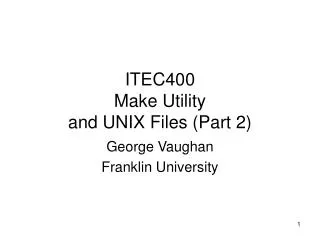 ITEC400 Make Utility and UNIX Files (Part 2)