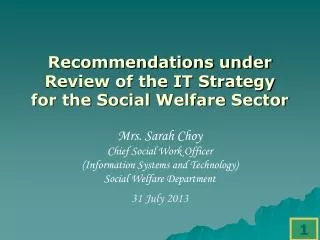 Recommendations under Review of the IT Strategy for the Social Welfare Sector Mrs. Sarah Choy