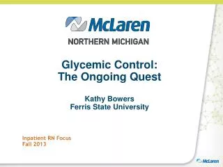 Glycemic Control: The Ongoing Quest Kathy Bowers Ferris State University