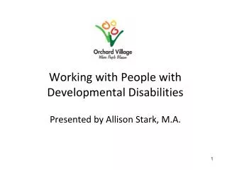 Working with People with Developmental Disabilities Presented by Allison Stark, M.A.