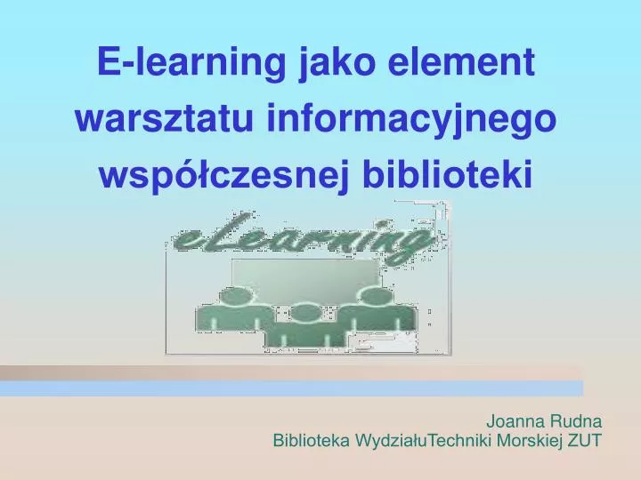 e learning jako element warsztatu informacyjnego wsp czesnej biblioteki