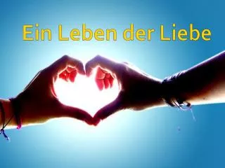 ein leben der liebe