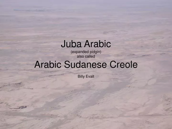 juba arabic expanded pidgin also called arabic sudanese creole