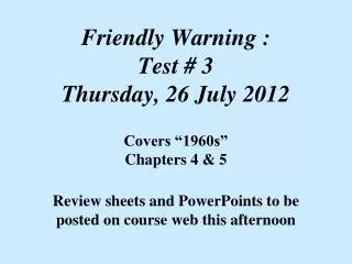 Friendly Warning : Test # 3 Thursday, 26 July 2012