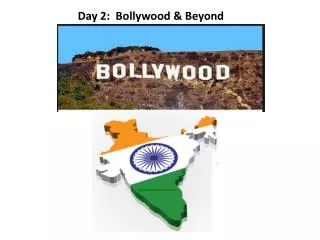 Day 2: Bollywood &amp; Beyond