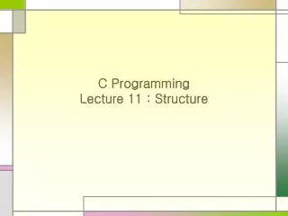 C Programming Lecture 11 : Structure