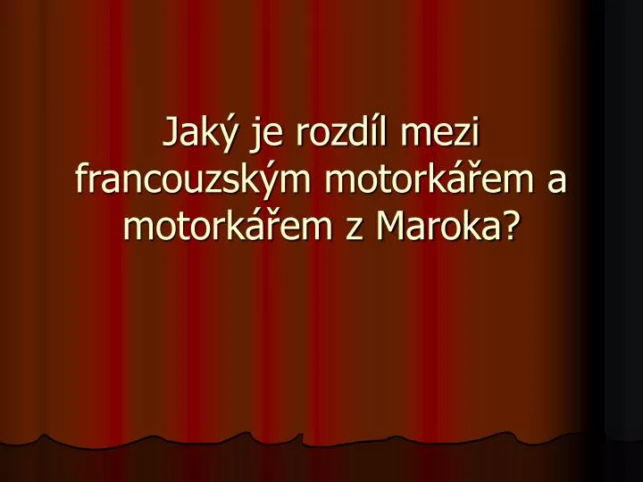 jak je rozd l mezi francouzsk m motork em a motork em z maroka