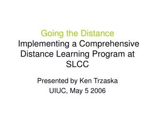 Going the Distance Implementing a Comprehensive Distance Learning Program at SLCC