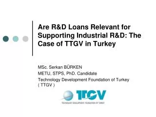 Are R&amp;D Loans Relevant for Supporting Industrial R&amp;D: The Case of TTGV in Turkey