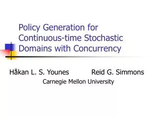 Policy Generation for Continuous-time Stochastic Domains with Concurrency