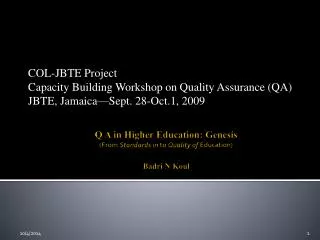 Q A in Higher Education: Genesis ( From Standards in to Quality of Education) Badri N Koul