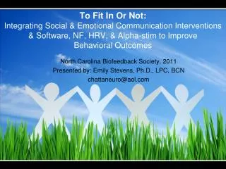 North Carolina Biofeedback Society, 2011 Presented by: Emily Stevens, Ph.D., LPC, BCN