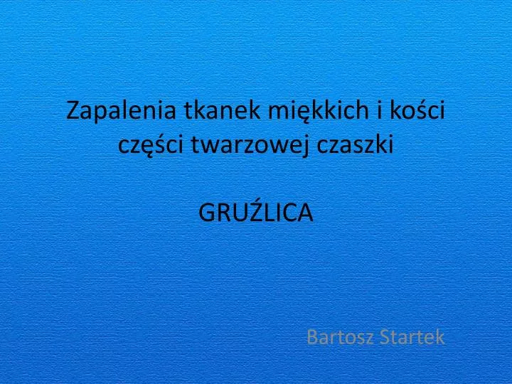 zapalenia tkanek mi kkich i ko ci cz ci twarzowej czaszki gru lica