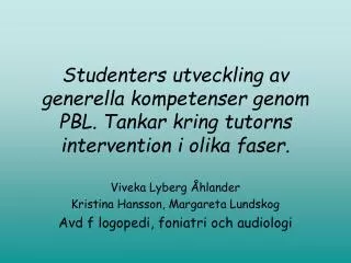 Viveka Lyberg Åhlander Kristina Hansson, Margareta Lundskog Avd f logopedi, foniatri och audiologi