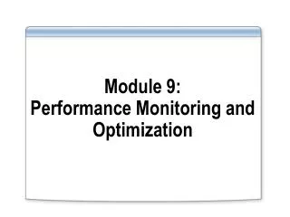 Module 9: Performance Monitoring and Optimization