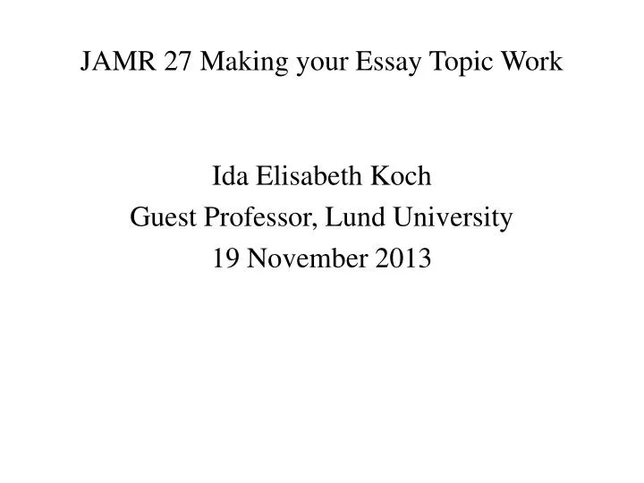jamr 27 making your essay topic work