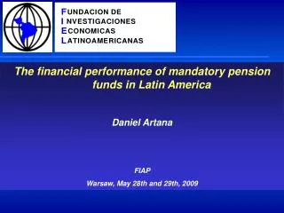 The financial performance of mandatory pension funds in Latin America Daniel Artana FIAP