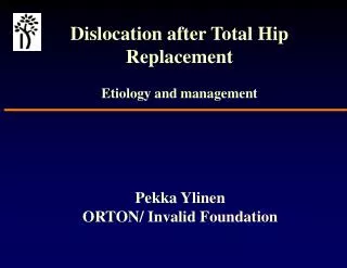 Dislocation after Total Hip Replacement Etiology and management