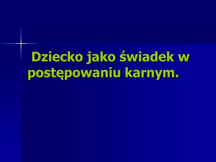 dziecko jako wiadek w post powaniu karnym