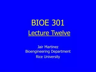 BIOE 301 Lecture Twelve