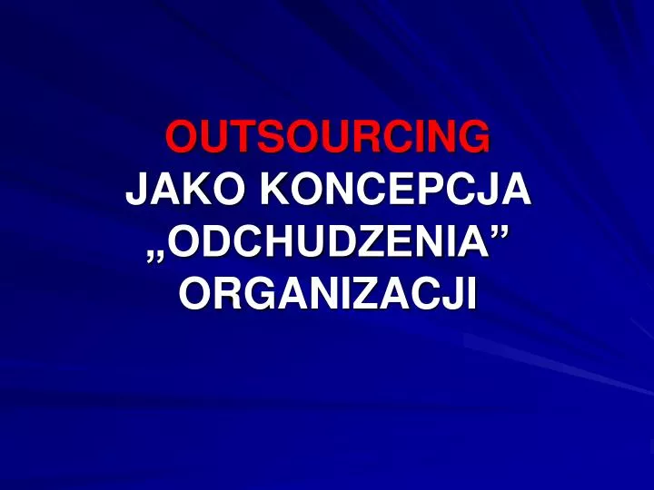 outsourcing jako koncepcja odchudzenia organizacji