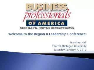 Welcome to the Region 8 Leadership Conference! Warriner Hall Central Michigan University