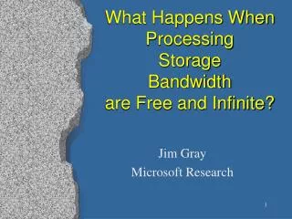 What Happens When Processing Storage Bandwidth are Free and Infinite?
