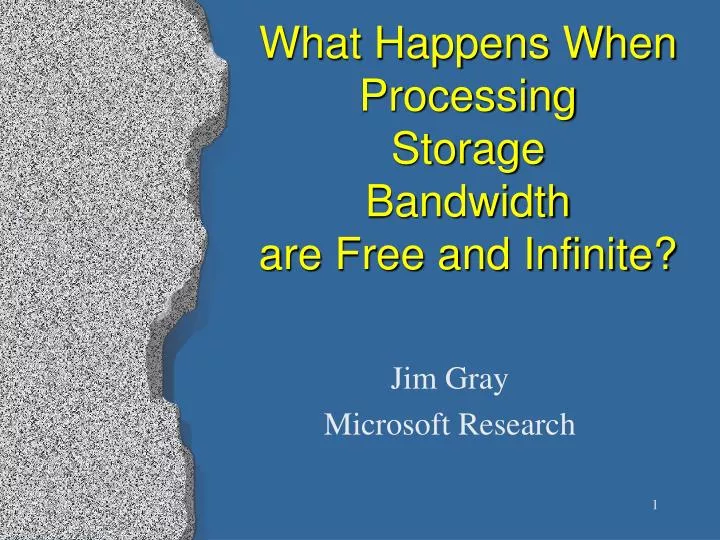 what happens when processing storage bandwidth are free and infinite