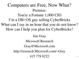 Jim Gray Microsoft Research Gray@Microsoft research.Microsoft/~Gray 415 778 8222