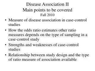 Disease Association II Main points to be covered Fall 2010