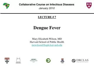 LECTURE # 7 Dengue Fever Mary Elizabeth Wilson, MD Harvard School of Public Health