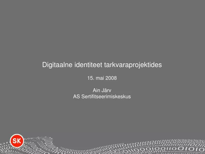 digitaalne identiteet tarkvaraprojektides 15 mai 2008 ain j rv as sertifitseerimiskeskus