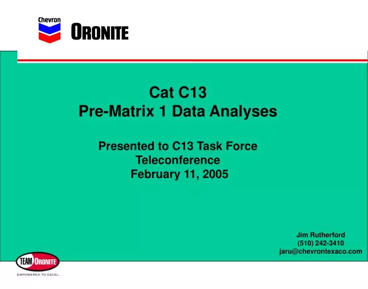 cat c13 pre matrix 1 data analyses presented to c13 task force teleconference february 11 2005