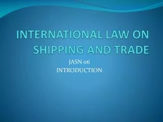 INTERNATIONAL LAW ON SHIPPING AND TRADE