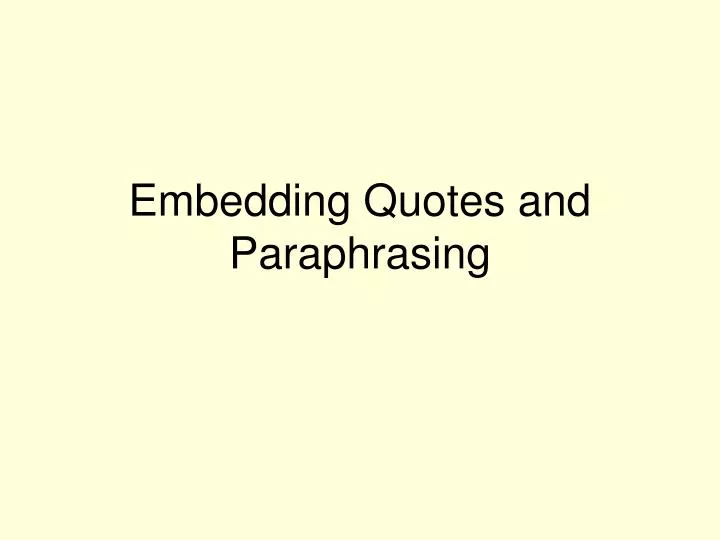 embedding quotes and paraphrasing